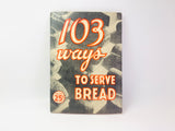 1936 103 Ways To Serve Bread Cookbook