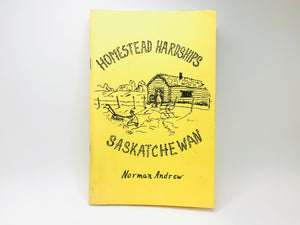 1974 Homestead Hardships Saskatchewan by Norman Andrew, First Printing Signed